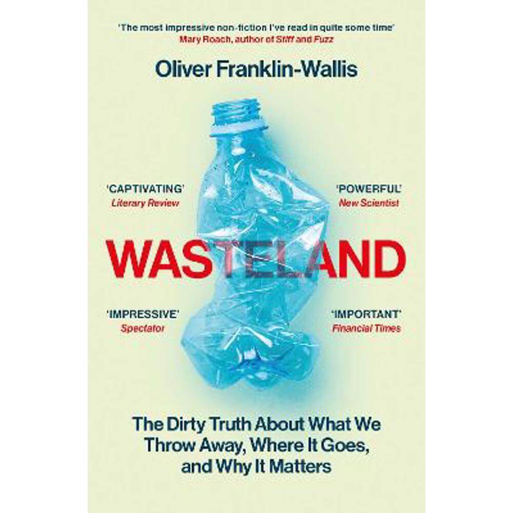 Wasteland: The Dirty Truth About What We Throw Away, Where It Goes, and Why It Matters (Paperback) - Oliver Franklin-Wallis